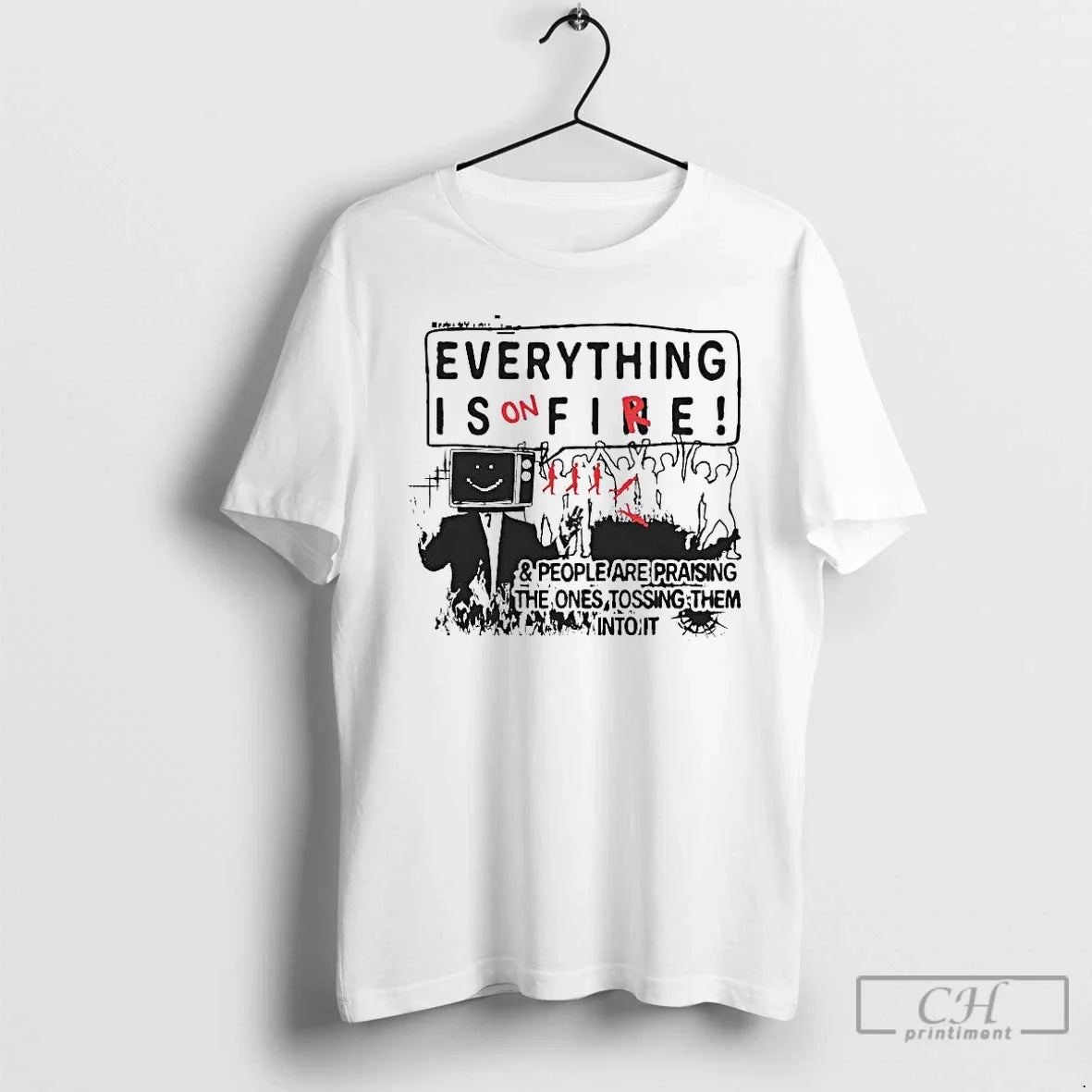 Everything Is Fire People Are Praising Ones Tossing Them T-Shirts, Hoodie, Sweatshirt