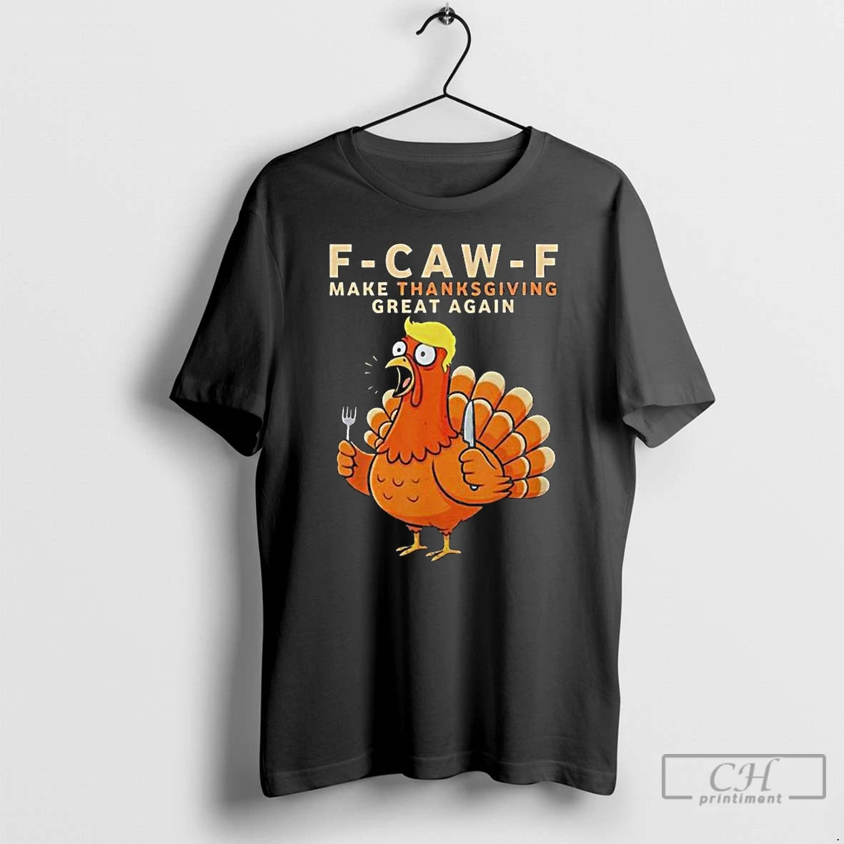 Premium F Caw F Make Thanksgiving Great Again T-Shirts, Hoodie, Sweatshirt | PopFlextees.com