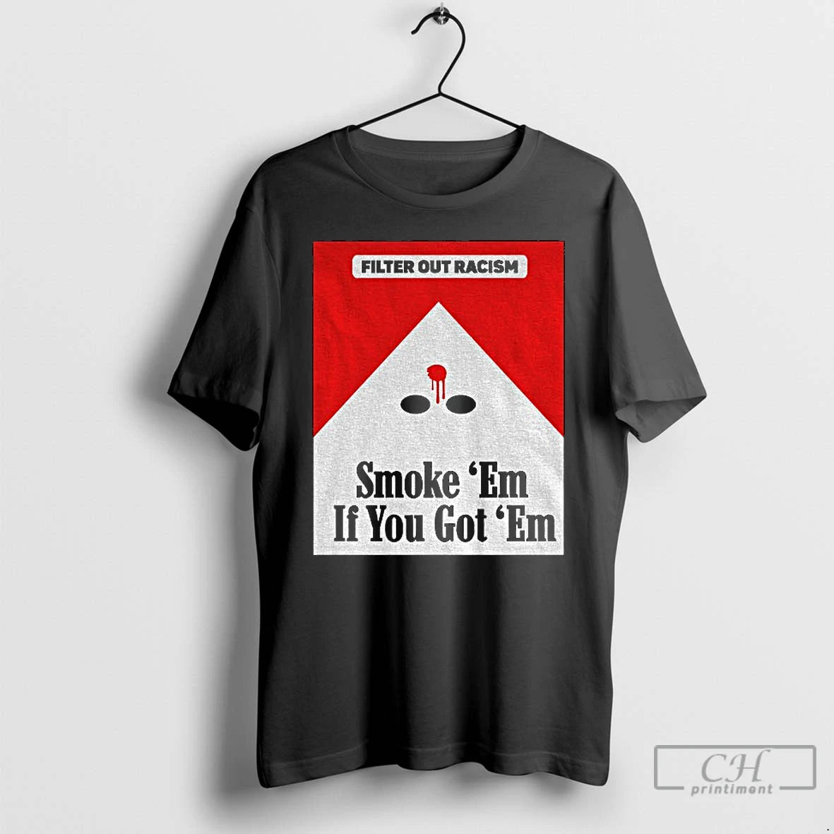 Premium Filter Out Racism Smoke Em If You Got Em T-Shirts, Hoodie, Sweatshirt | PopFlextees.com