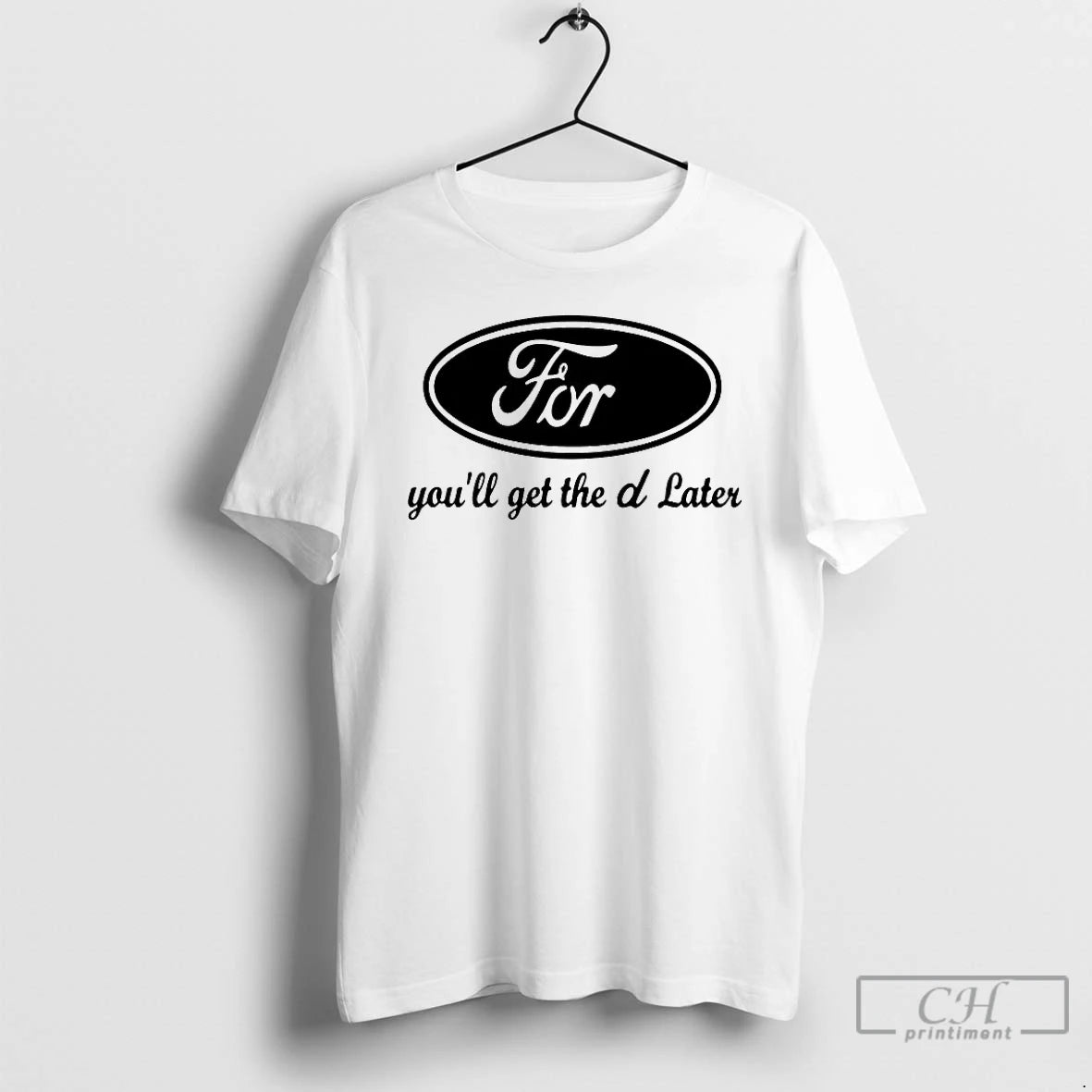 Premium Ford Youll Get The D Later T-Shirts, Hoodie, Sweatshirt | PopFlextees.com