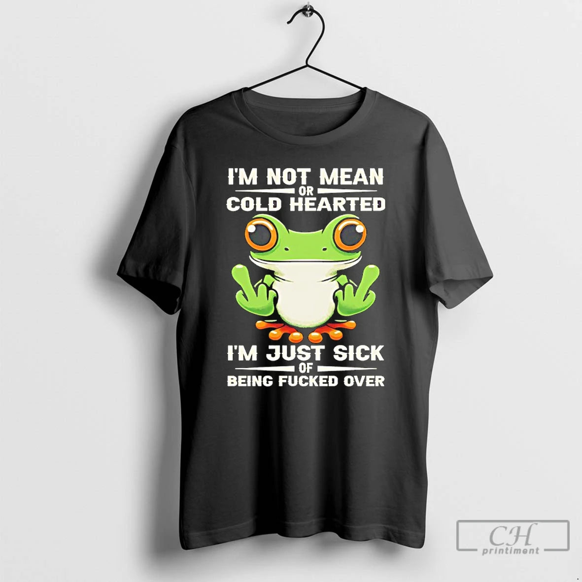 Premium Frog Im Not Mean Or Cold Hearted Im Just Sick Of Being Fucked Over T-Shirts, Hoodie, Sweatshirt | PopFlextees.com