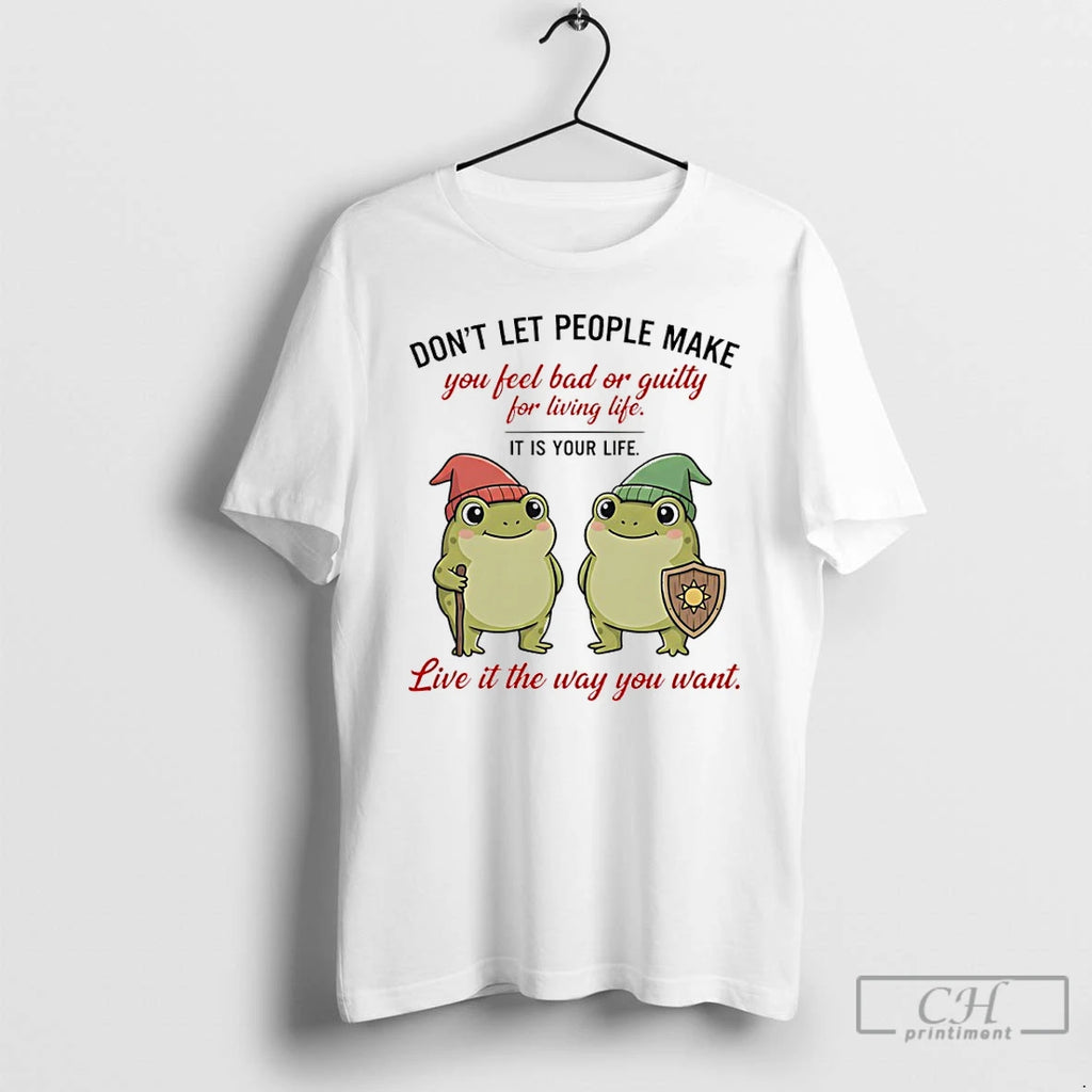 Premium Frog Dont Let People Make You Feel Bad Or Guilty For Living Life It T-Shirts, Hoodie, Sweatshirt | PopFlextees.com