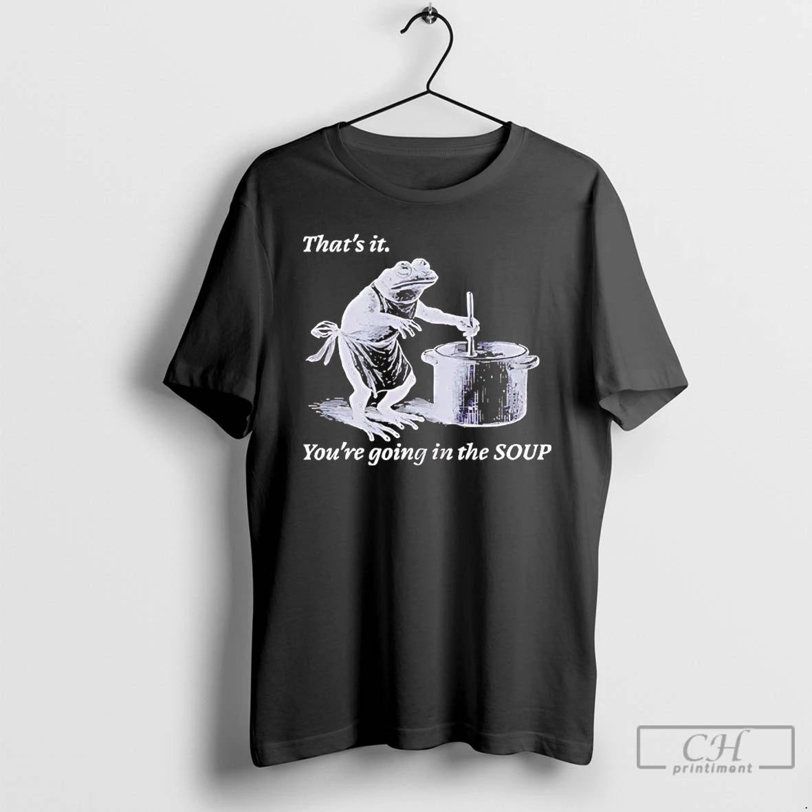 Premium Frog Thats It Youre Going In The Soup T-Shirts, Hoodie, Sweatshirt | PopFlextees.com