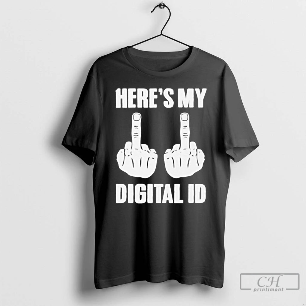Premium Fuck You Heres My Digital Id T-Shirts, Hoodie, Sweatshirt | PopFlextees.com