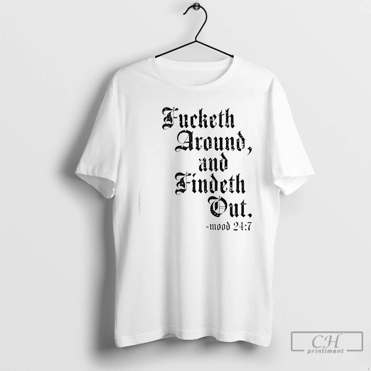 Premium Fucketh Around And Findeth Out Mood 24 7 T-Shirts, Hoodie, Sweatshirt | PopFlextees.com