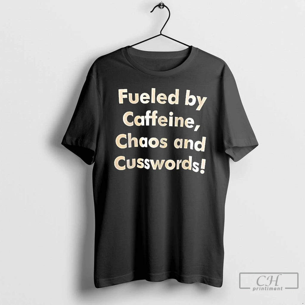 Premium Fueled By Caffeine Chaos And Cusswords Old Text T-Shirts, Hoodie, Sweatshirt | PopFlextees.com