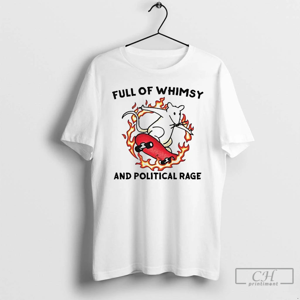 Premium Full Of Whimsy And Political Rage T-Shirts, Hoodie, Sweatshirt | PopFlextees.com