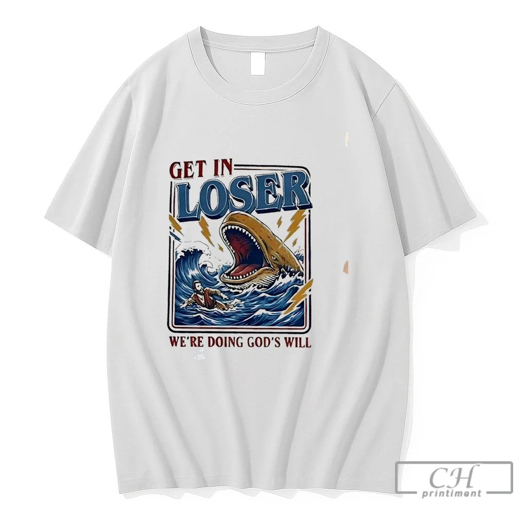 Premium Get In Loser Were Doing Gods Will Illustration Tee