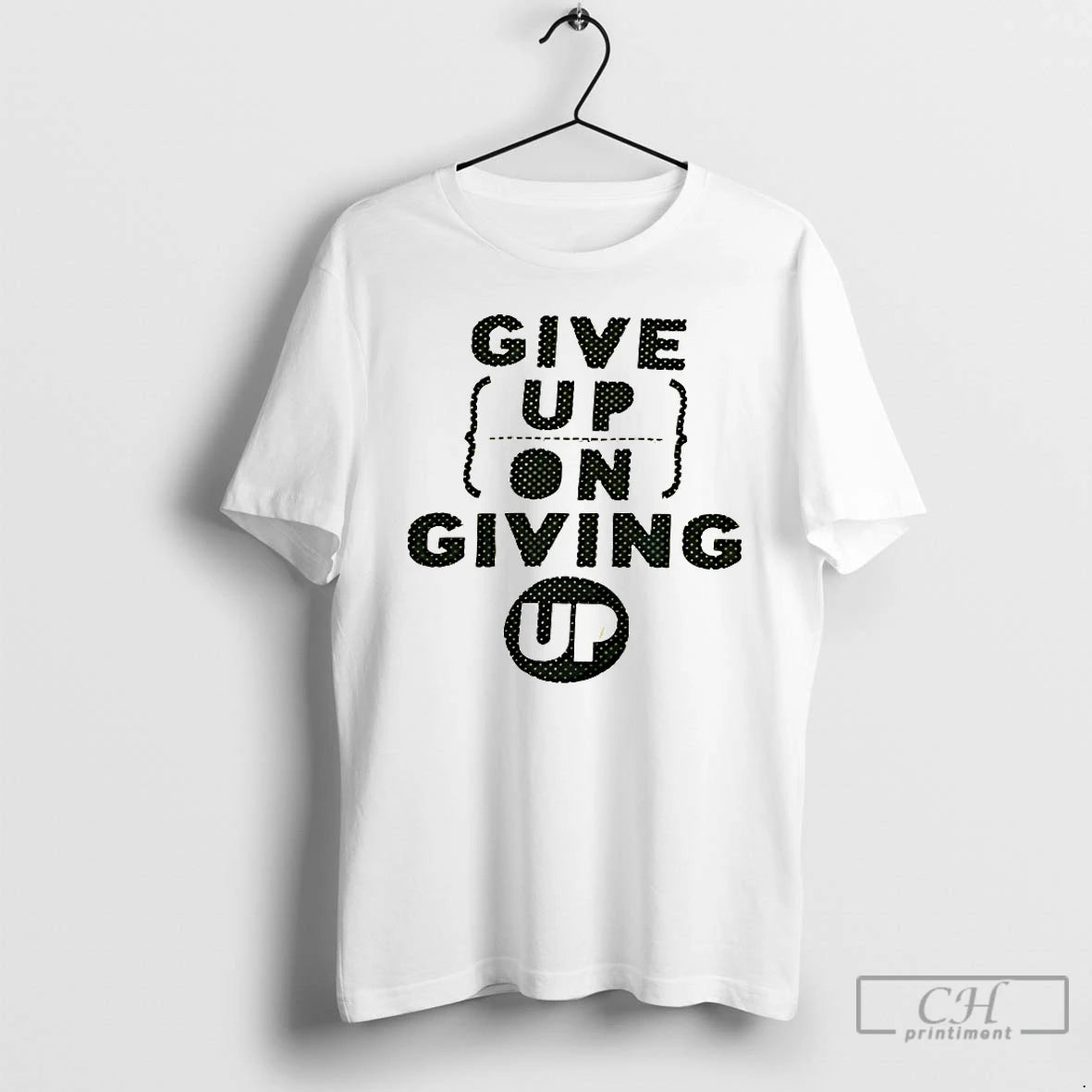 Premium Give Up On Giving Up T-Shirts, Hoodie, Sweatshirt | PopFlextees.com