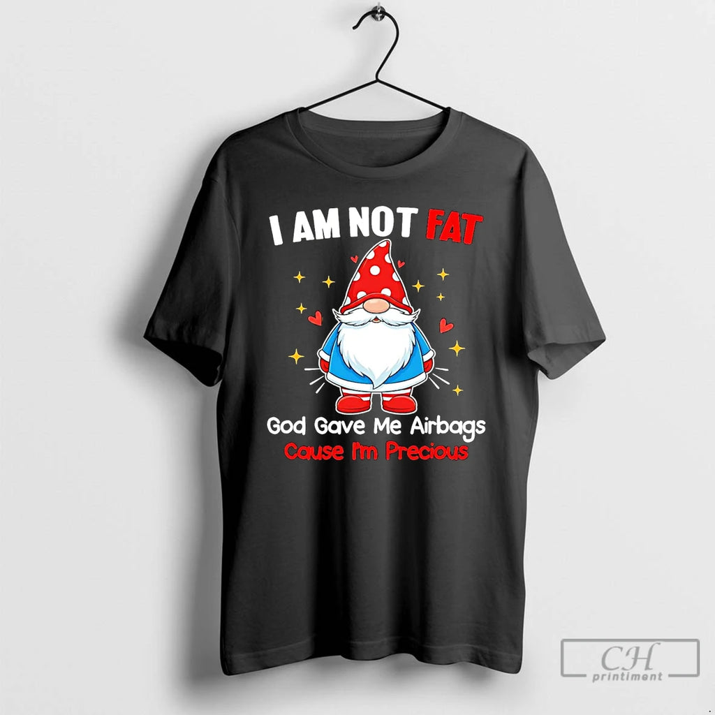 Premium Gnome I Am Not Fat God Gave Me Airbags Cause Im Precious T Shirts Hoodie, Sweatshirt | PopFlextees.com