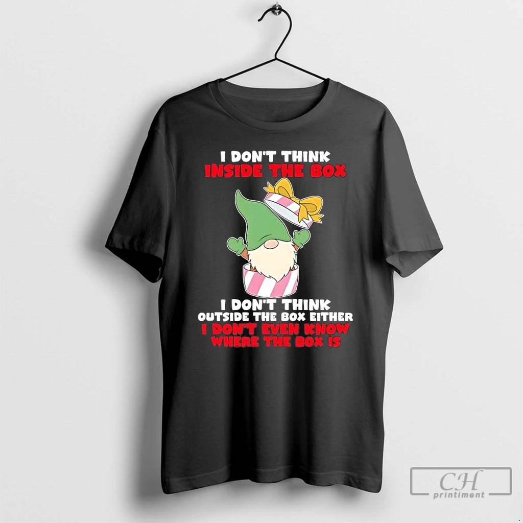 Premium Gnome I Dont Think Inside The Box I Dont Think Outside T Shirts Sweater Hoodie, Sweatshirt | PopFlextees.com