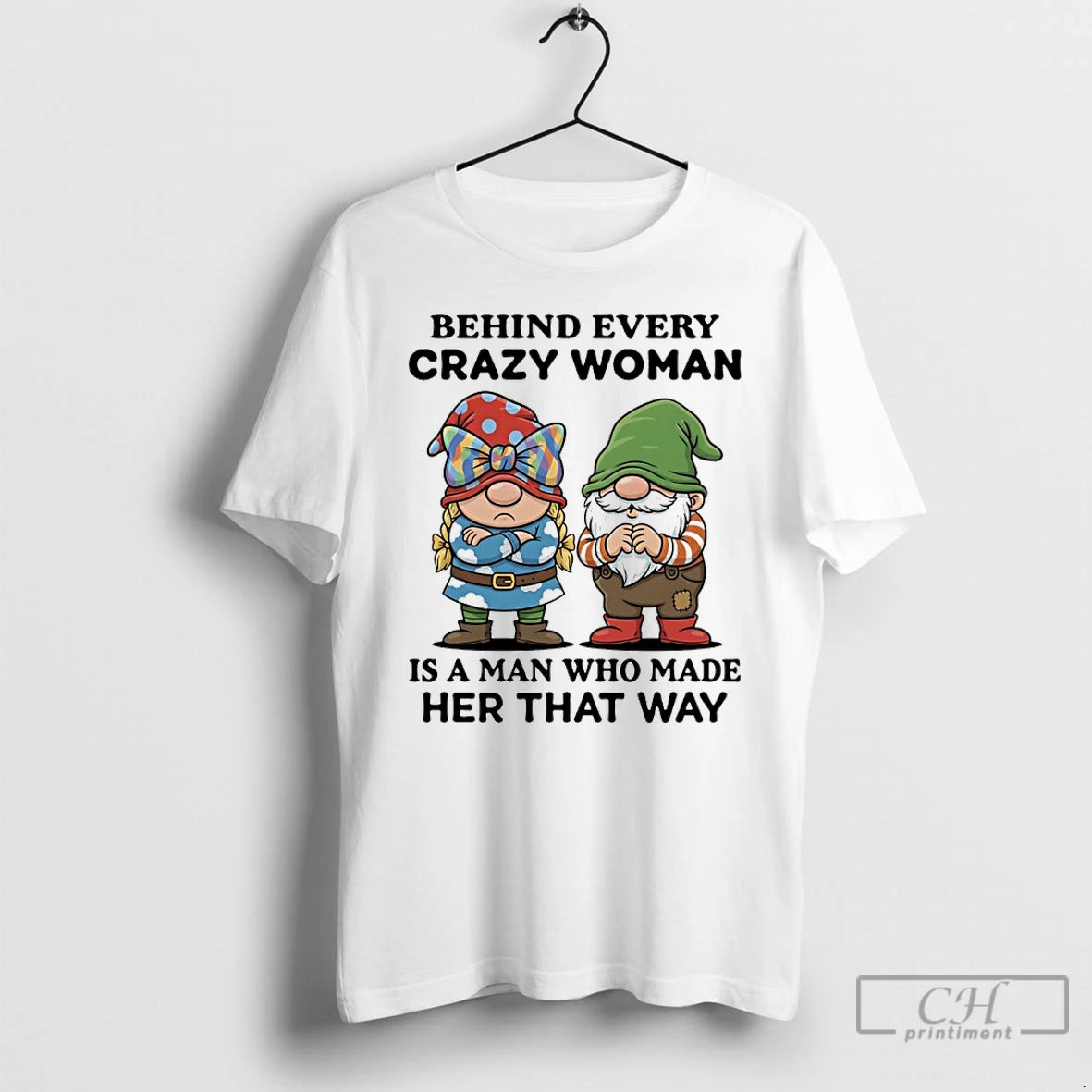 Premium Gnome Behind Every Crazy Woman Is A Man Who Made Her That Way T-Shirts, Hoodie, Sweatshirt | PopFlextees.com