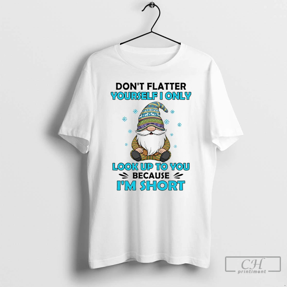 Premium Gnome Dont Flatter Yourself I Only Look Up To You Because Im Short T-Shirts, Hoodie, Sweatshirt | PopFlextees.com