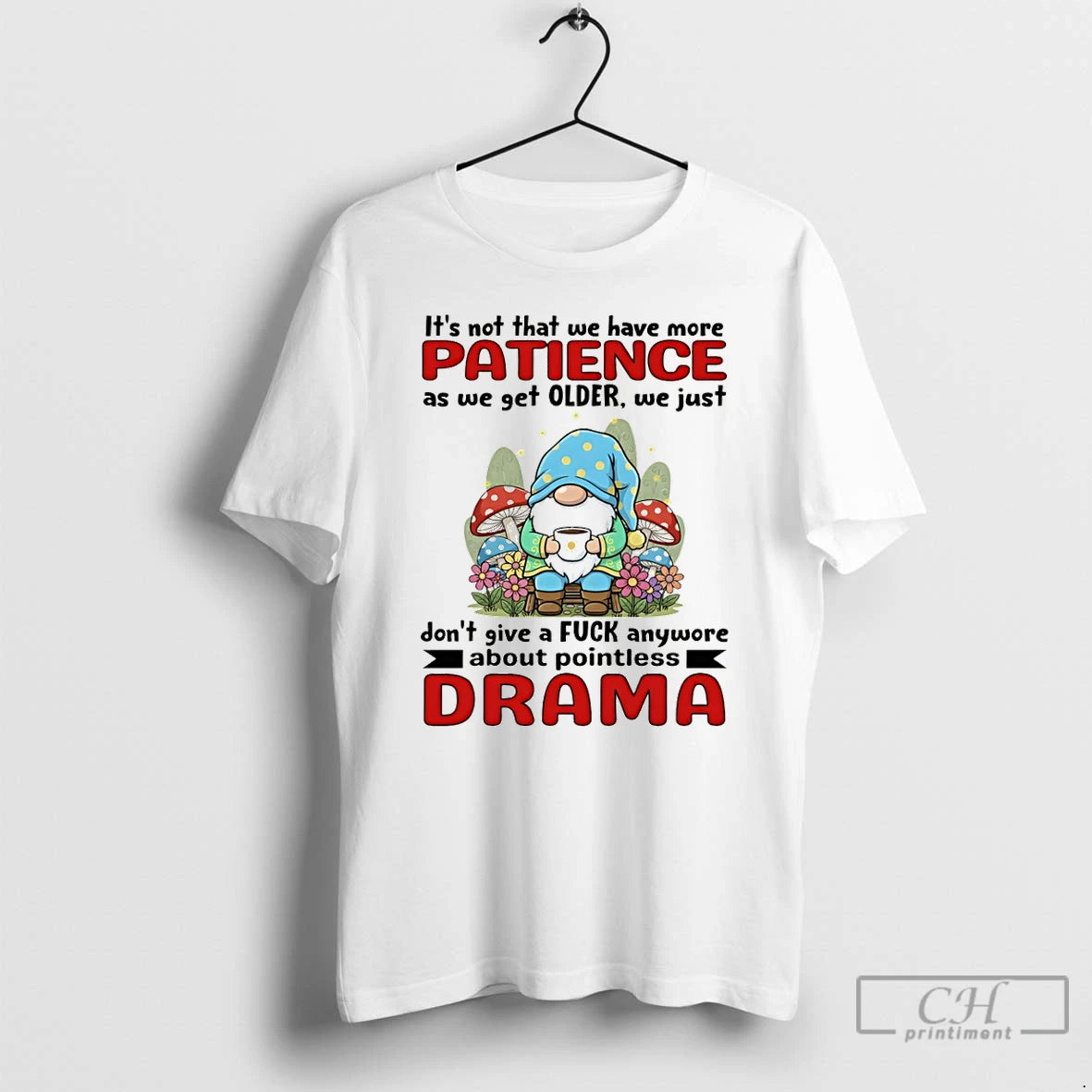 Premium Gnome Its Not That We Have More Patience As We Get Older We Just T-Shirts, Hoodie, Sweatshirt | PopFlextees.com