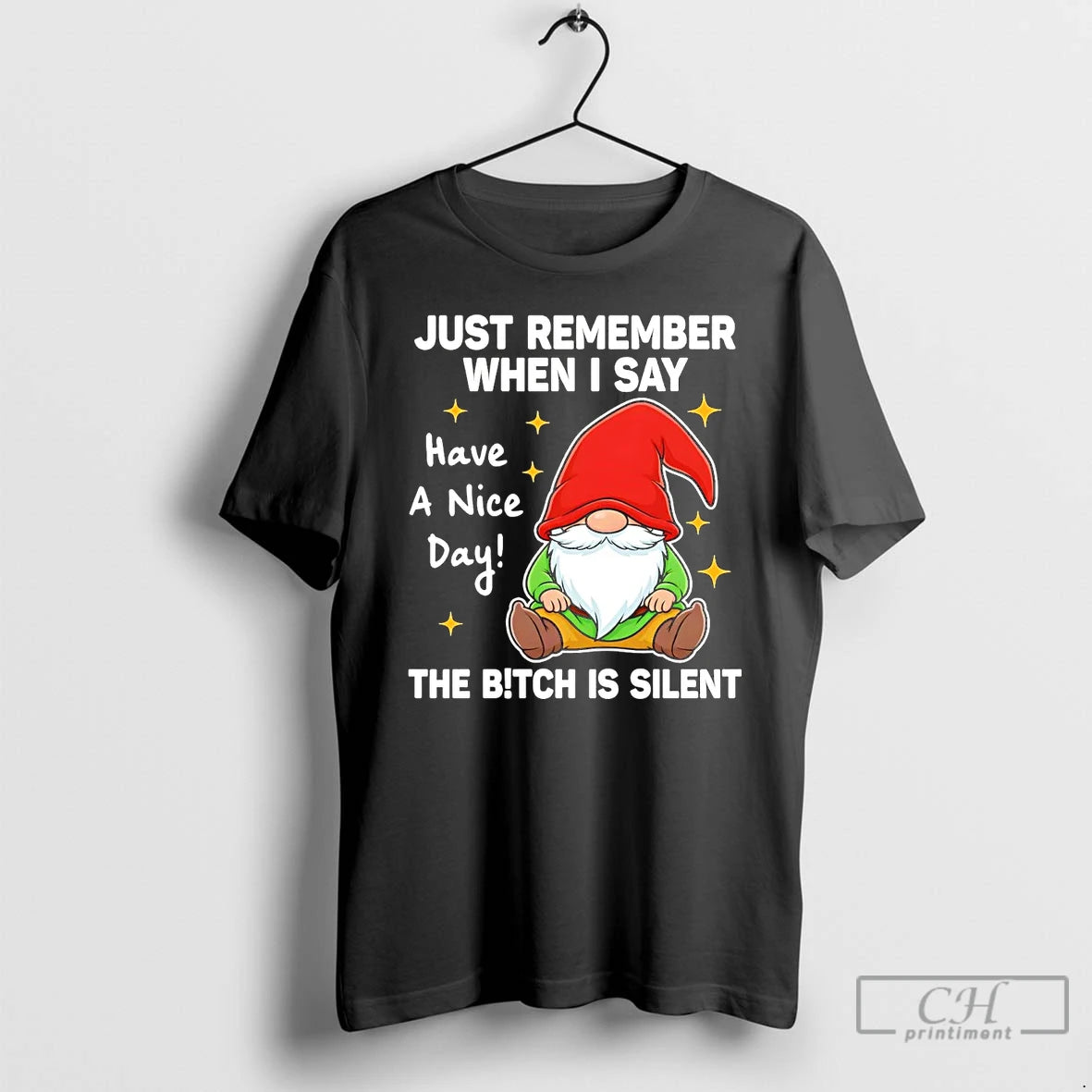 Premium Gnome Just Remember When I Say Have A Nice Day The Bitch Is Silent T-Shirts, Hoodie, Sweatshirt | PopFlextees.com