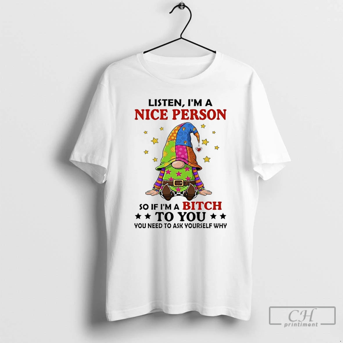 Premium Gnome Listen Im A Nice Person So If Im A Bitch To You You T-Shirts, Hoodie, Sweatshirt | PopFlextees.com