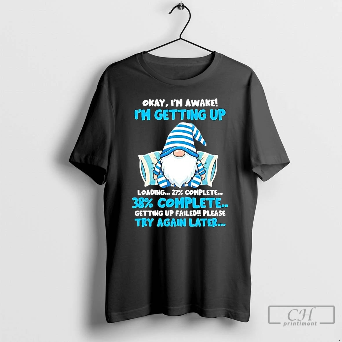 Premium Gnome Okay Im Awake Im Getting Up Loading T-Shirts, Hoodie, Sweatshirt | PopFlextees.com