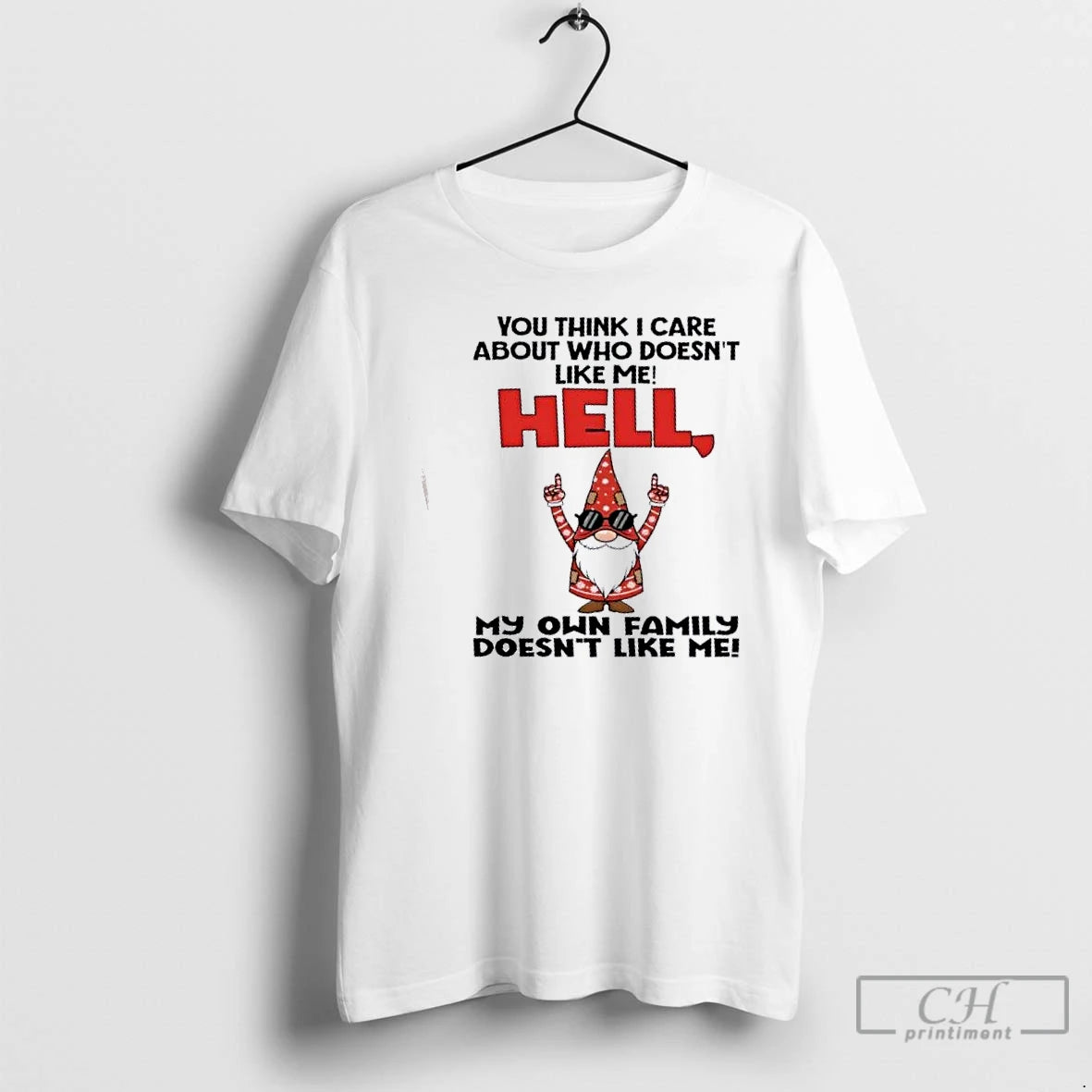 Premium Gnomes You Think I Care About Who Doesnt Like Me Hell My Own Family T-Shirts, Hoodie, Sweatshirt | PopFlextees.com