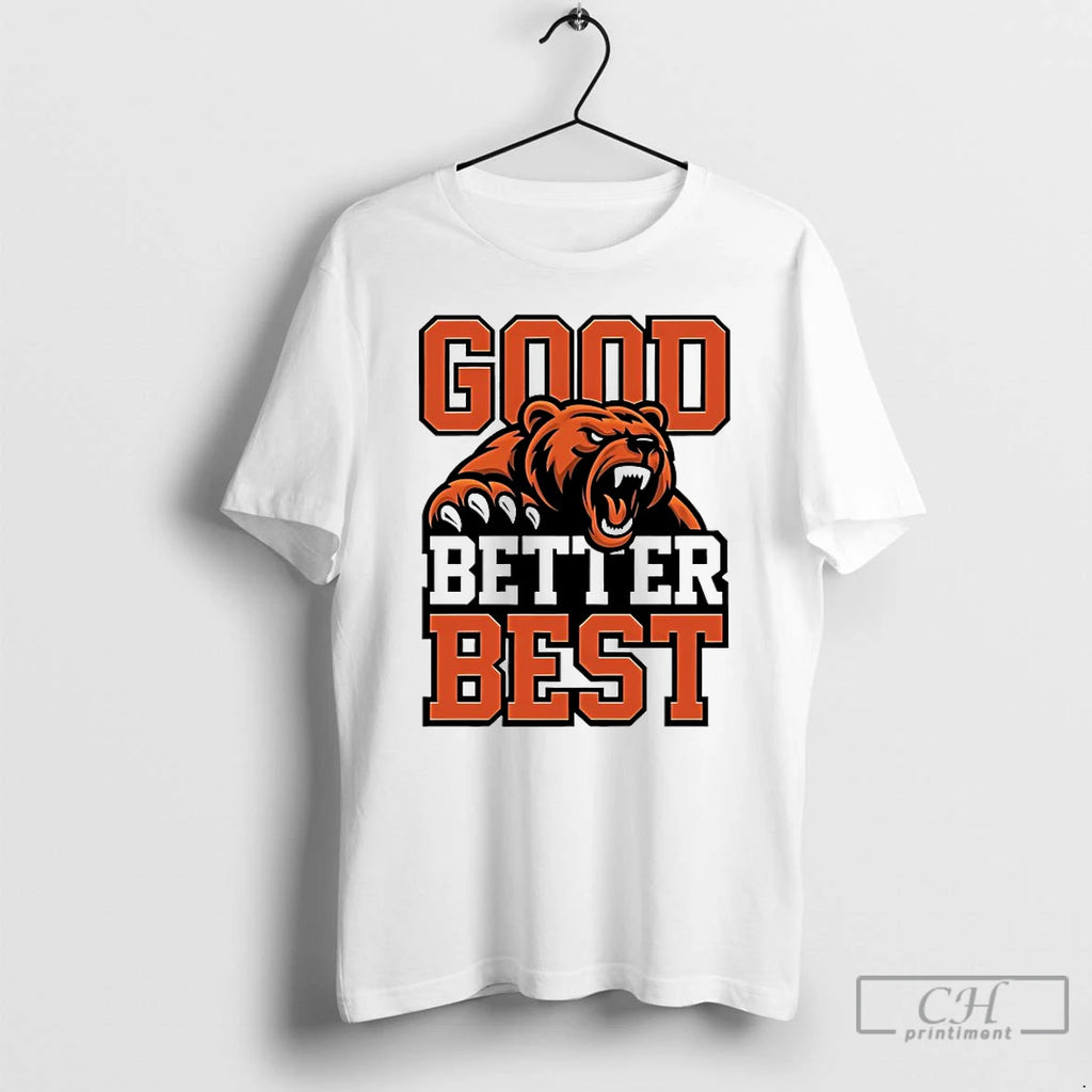 Premium Good Better Best Bears Football T-Shirts, Hoodie, Sweatshirt | PopFlextees.com