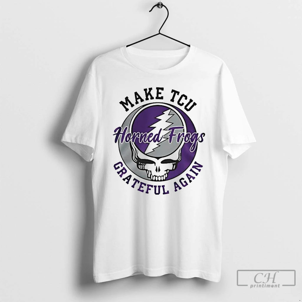 Premium Grateful Dead Make Tcu Horned Frogs Grateful Again T-Shirts, Hoodie, Sweatshirt | PopFlextees.com
