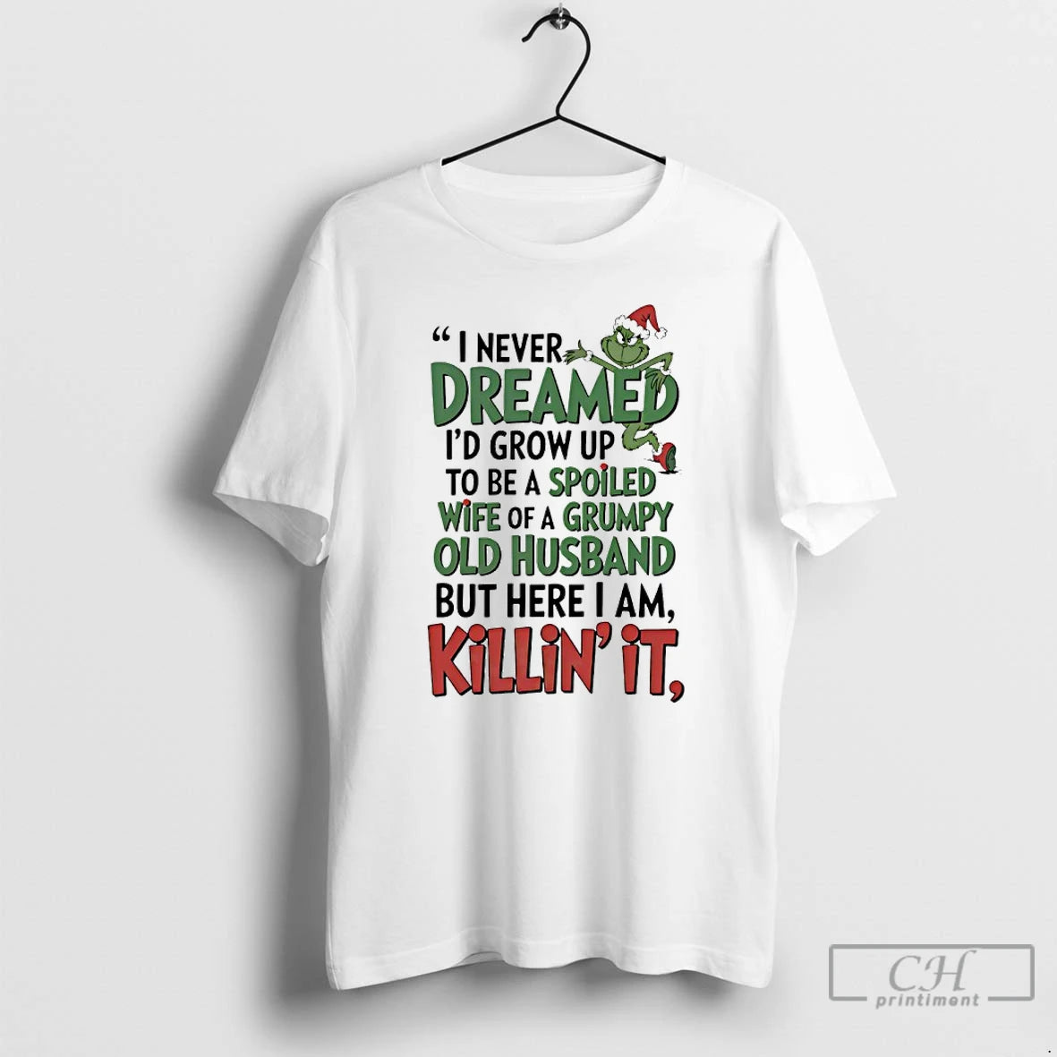 Premium Grinch Christmas I Never Dreamed Id Grow Up To Be A Spoiled Wife Of T-Shirts, Hoodie, Sweatshirt | PopFlextees.com