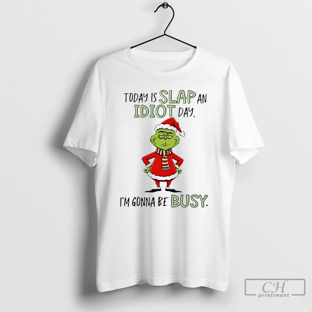 Premium Grinch Christmas Today Is Slap An Idiot Day Im Gonna Be Busy T Shirts Hoodie, Sweatshirt | PopFlextees.com