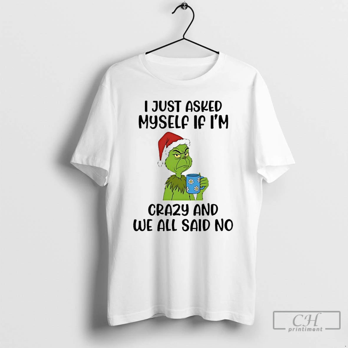 Premium Grinch I Just Asked Myself If Im Crazy And We All Said No T-Shirts, Hoodie, Sweatshirt | PopFlextees.com