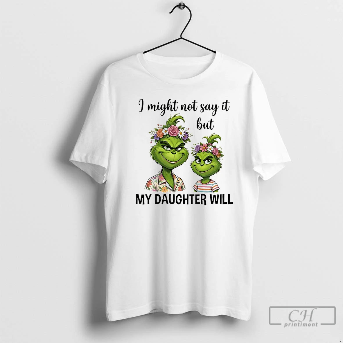 Premium Grinch I Might Not Say It But My Daughter Will T-Shirts, Hoodie, Sweatshirt | PopFlextees.com