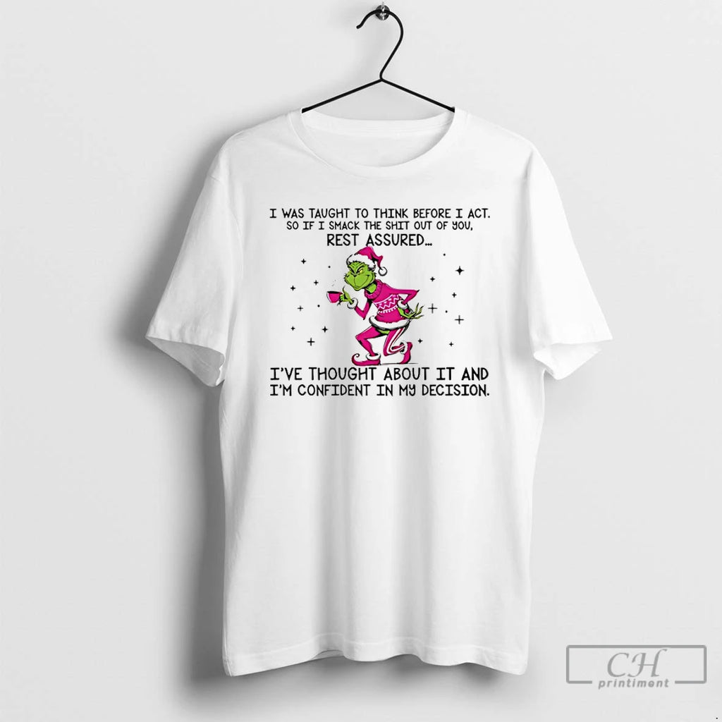 Premium Grinch I Was Taught To Think Before I Act So If I Smack The T-Shirts, Hoodie, Sweatshirt | PopFlextees.com