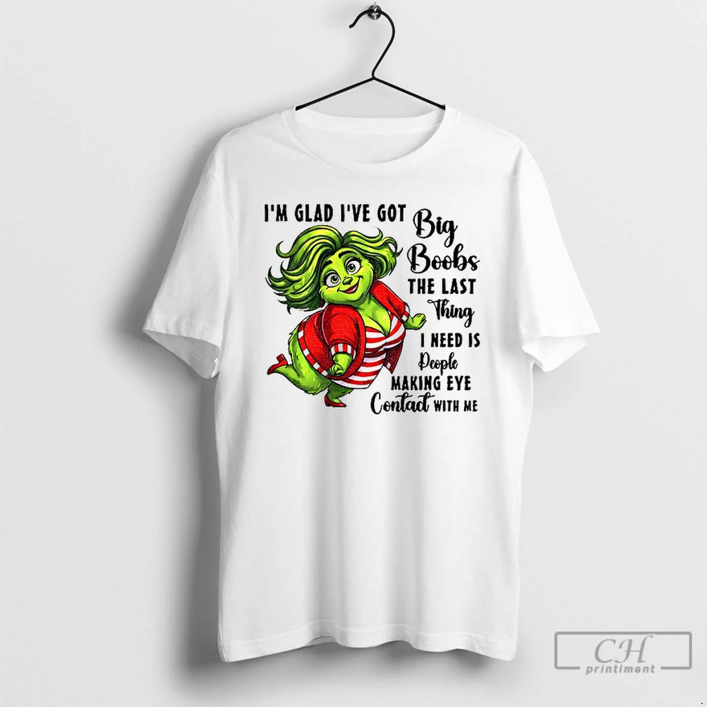 Premium Grinch Im Glad Ive Got Big Boobs The Last Thing I Need Is People T-Shirts, Hoodie, Sweatshirt | PopFlextees.com
