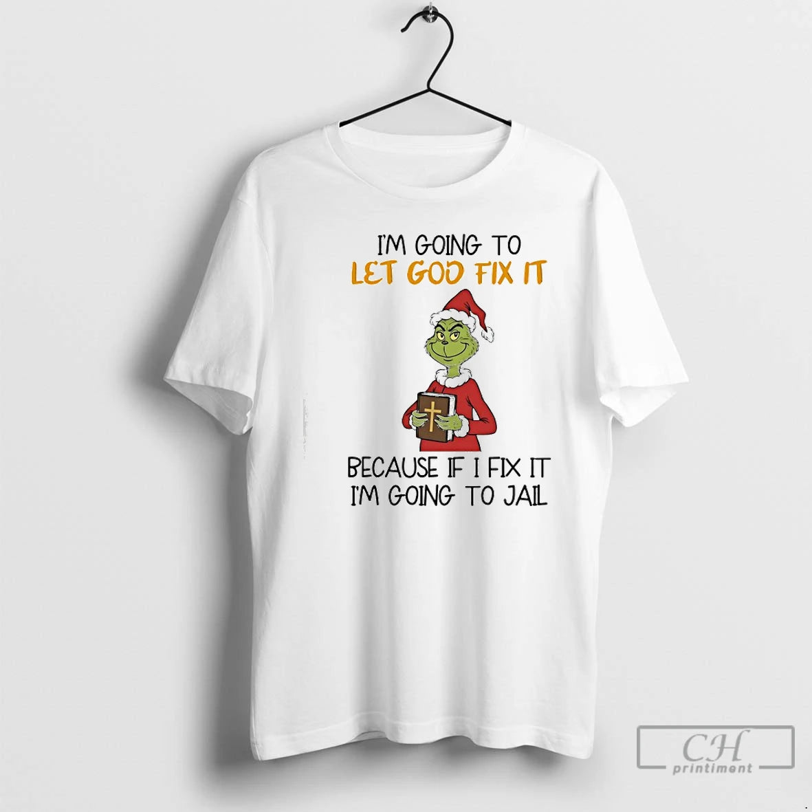 Premium Grinch Im Going To Let God Fix It Because If I Fix It Im T-Shirts, Hoodie, Sweatshirt | PopFlextees.com