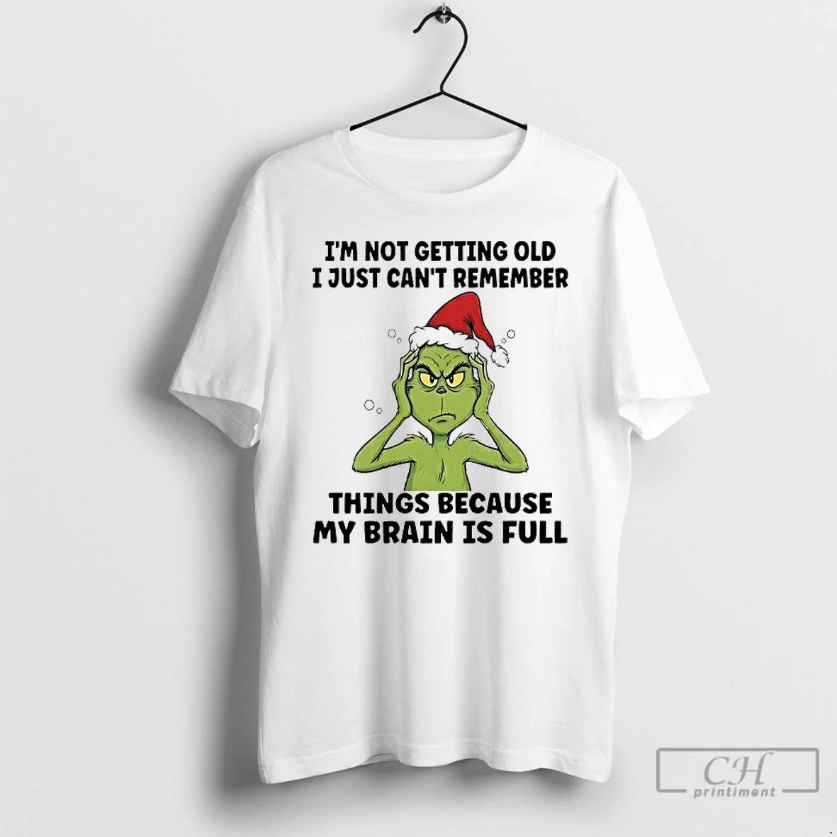 Premium Grinch Im Not Getting Old I Just Cant Remember Things My Brain Is Full T-Shirts, Hoodie, Sweatshirt | PopFlextees.com