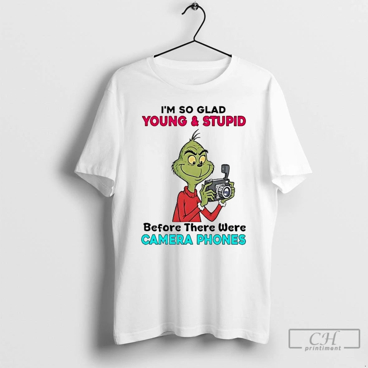 Premium Grinch Im So Glad Young And Stupid Before There Were Camera Phones T Shirts Hoodie, Sweatshirt | PopFlextees.com