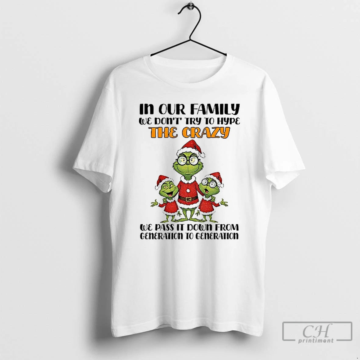 Premium Grinch Santa In Our Family We Dont Try To Hype The Crazy We Pas T-Shirts, Hoodie, Sweatshirt | PopFlextees.com