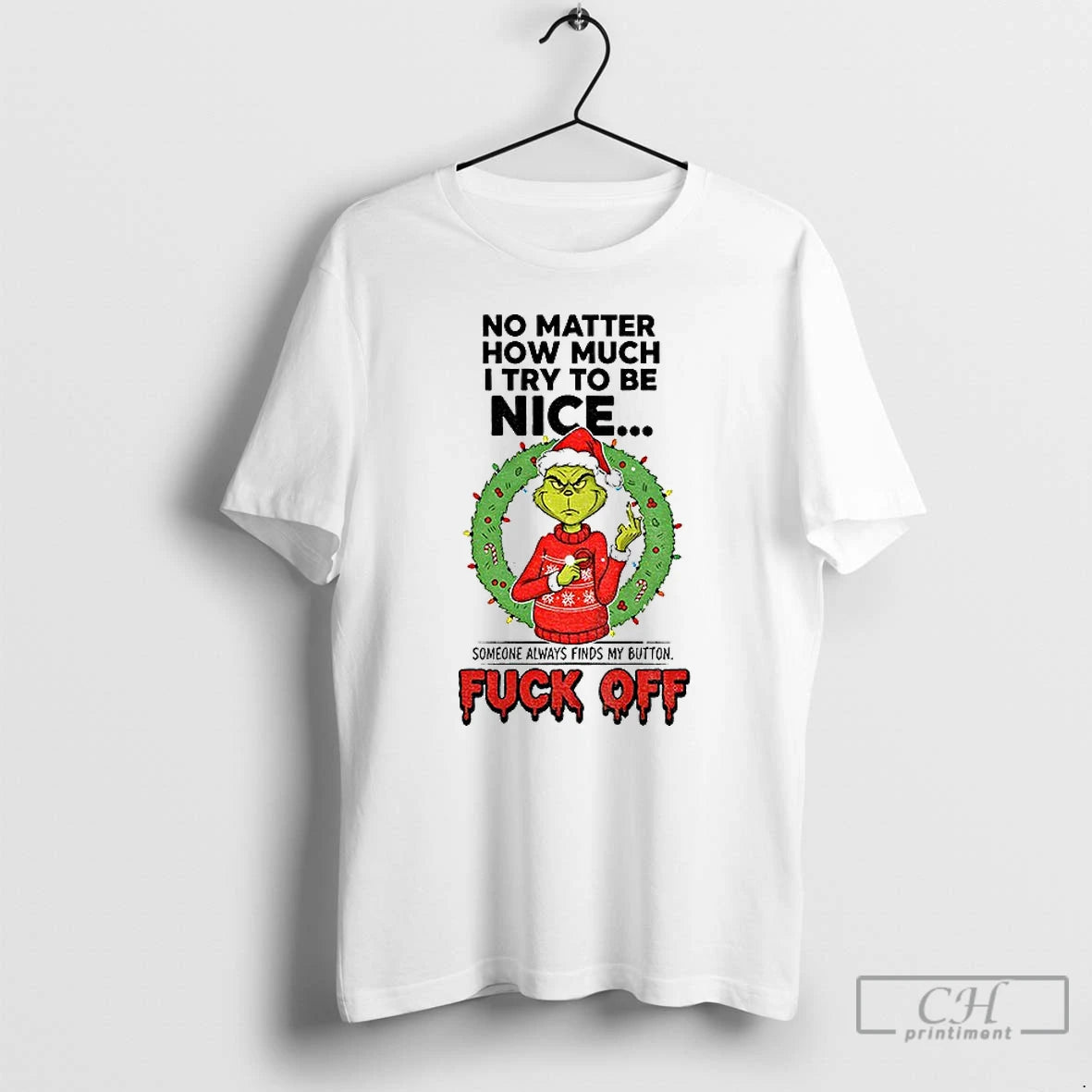Premium Grinch Santa No Matter How Much I Try To Be Nice Someone Always Finds T-Shirts, Hoodie, Sweatshirt | PopFlextees.com
