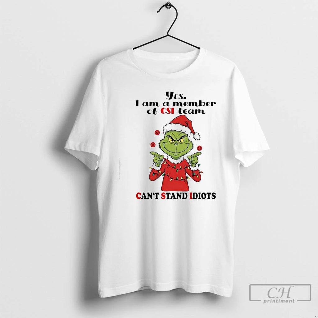 Premium Grinch Santa Suit Yes I Am A Member Of Csi Team Cant Stand Idiots T-Shirts, Hoodie, Sweatshirt | PopFlextees.com