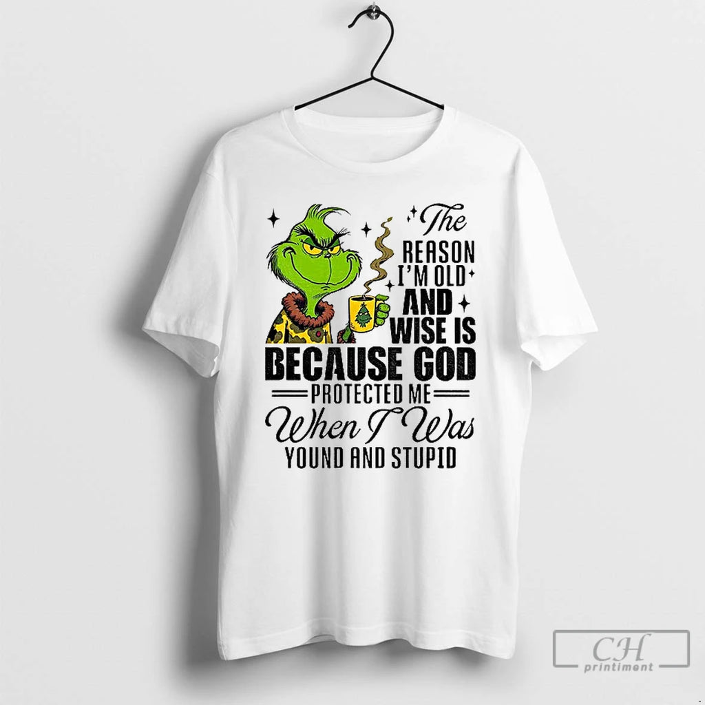 Premium Grinch Santa The Reason Im Old And Wise Is Because God Protected Me When T-Shirts, Hoodie, Sweatshirt