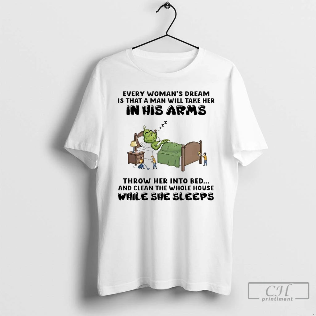 Premium Grinch Every Womans Dream Is That A Man Will Take Her In His Arms T-Shirts, Hoodie, Sweatshirt | PopFlextees.com