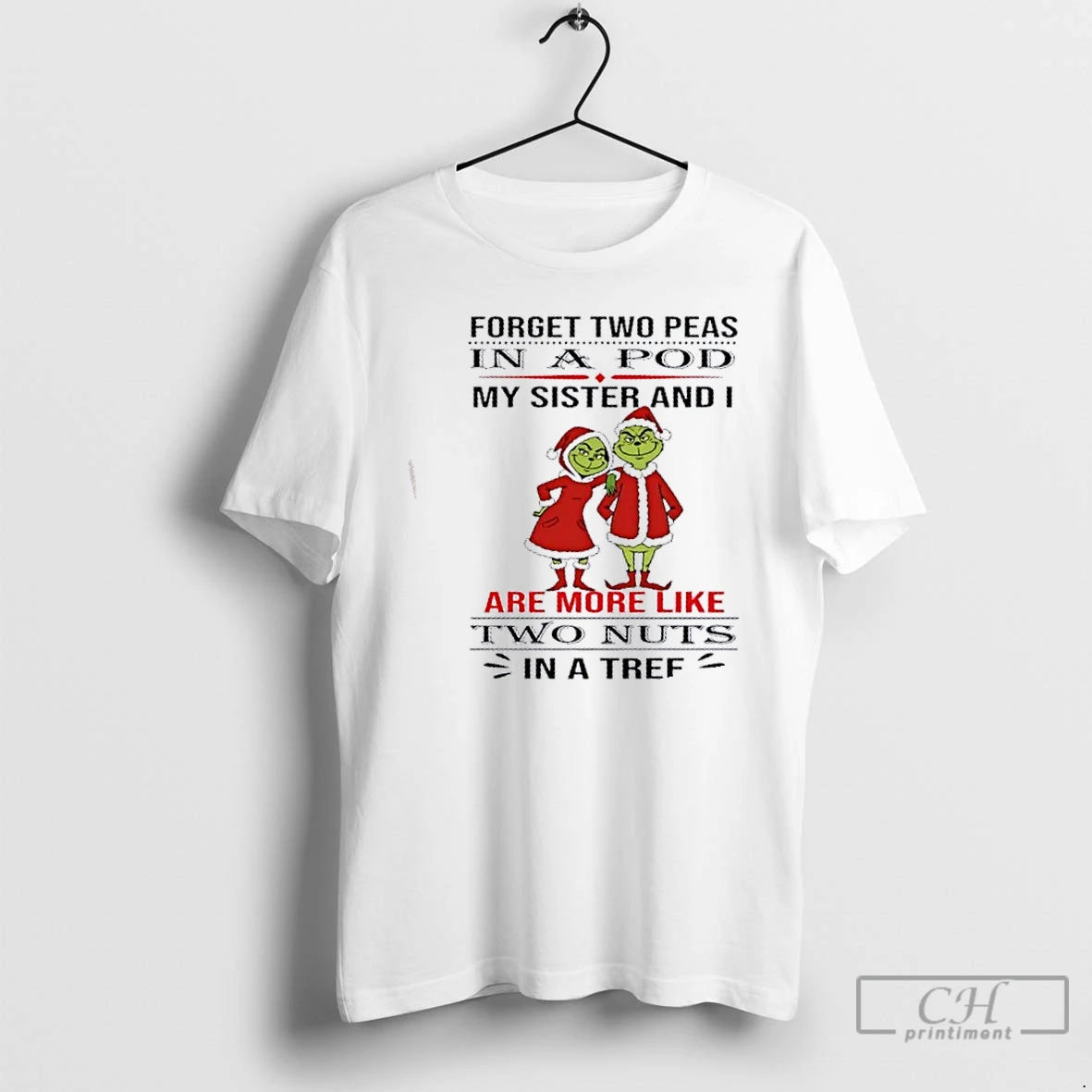 Premium Grinch Forget Two Peas In A Pod My Sister And I Are More Like T-Shirts, Hoodie, Sweatshirt | PopFlextees.com