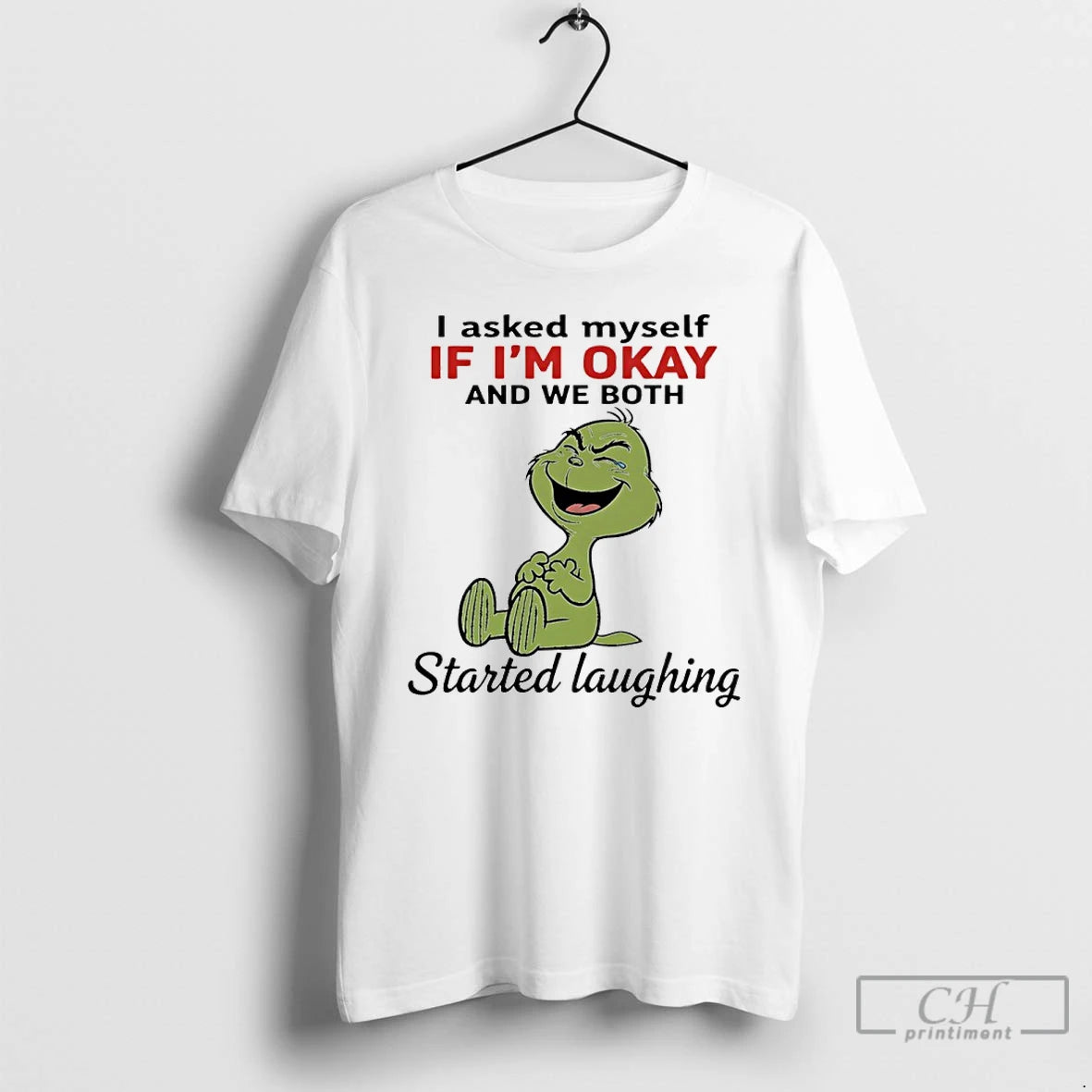 Premium Grinch Funny I Asked Myself If Im Okay And We Both Started Laughing T-Shirts, Hoodie, Sweatshirt | PopFlextees.com