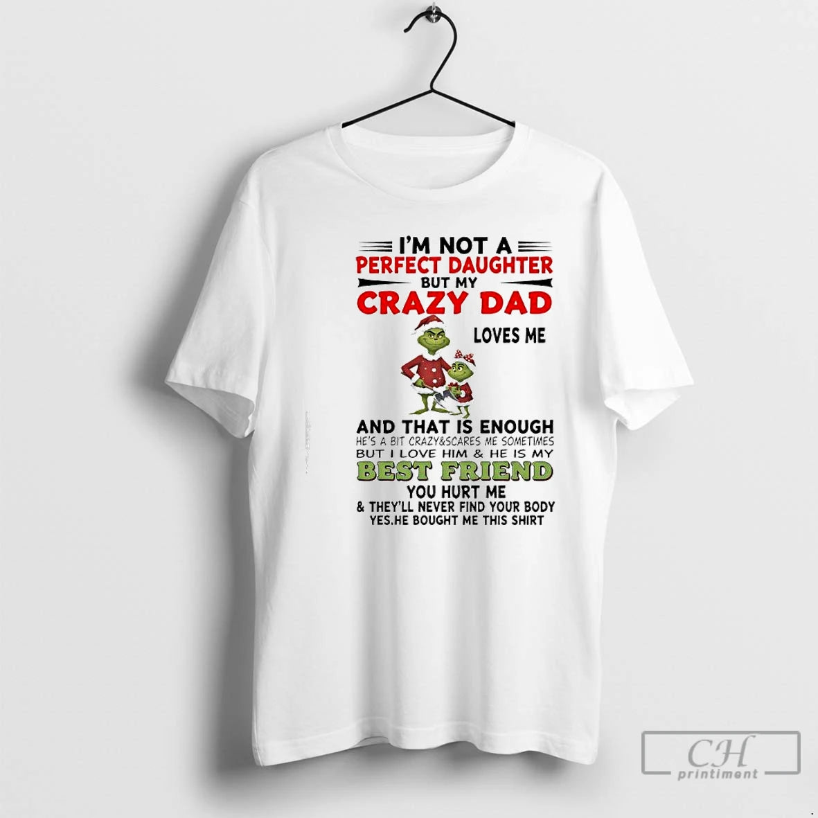 Premium Grinch Im Not A Perfect Daughter But My Crazy Dad Loves Mebut I Love T-Shirts, Hoodie, Sweatshirt | PopFlextees.com