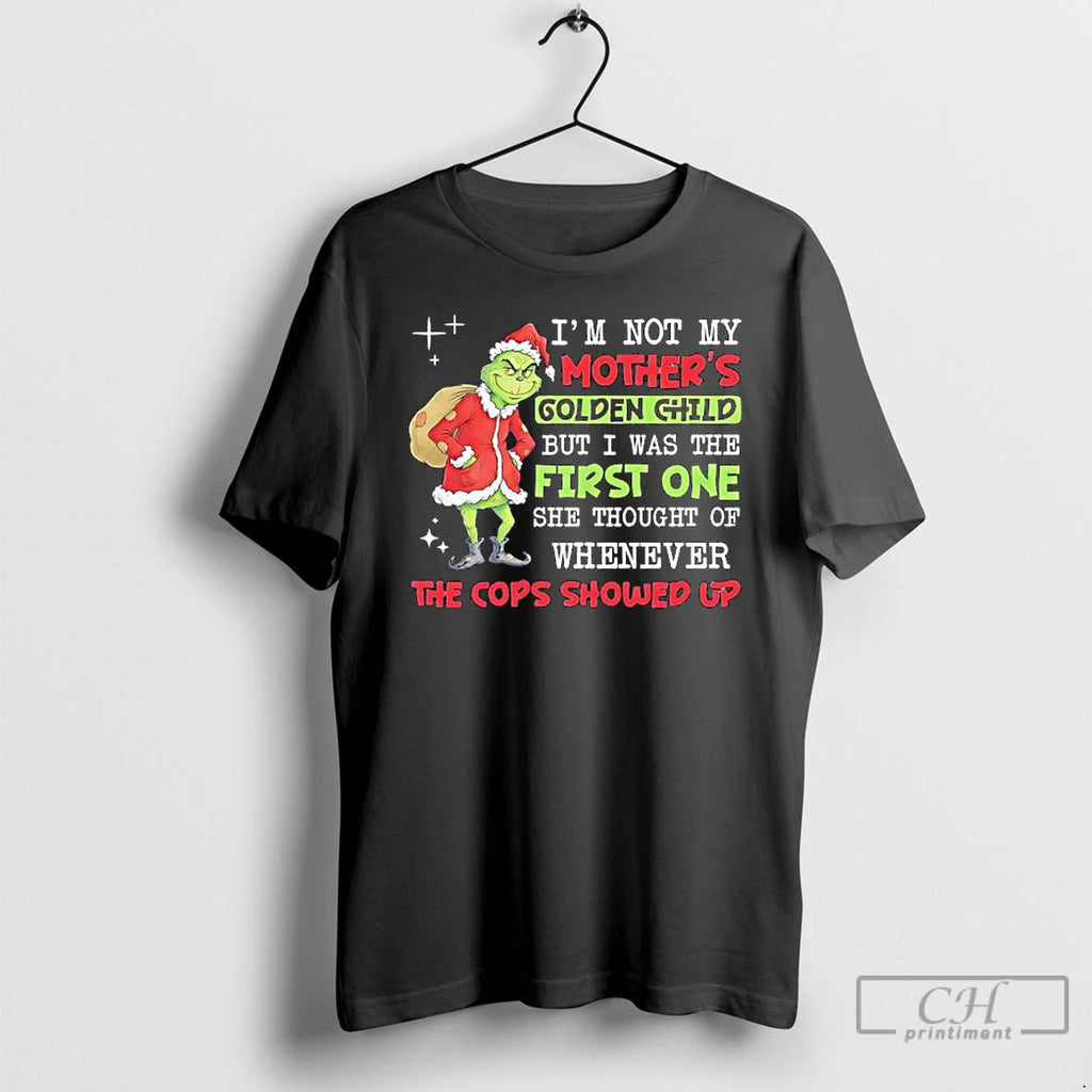 Premium Grinch Im Not My Golden Child But I Was The First One She Thought T-Shirts, Hoodie, Sweatshirt | PopFlextees.com