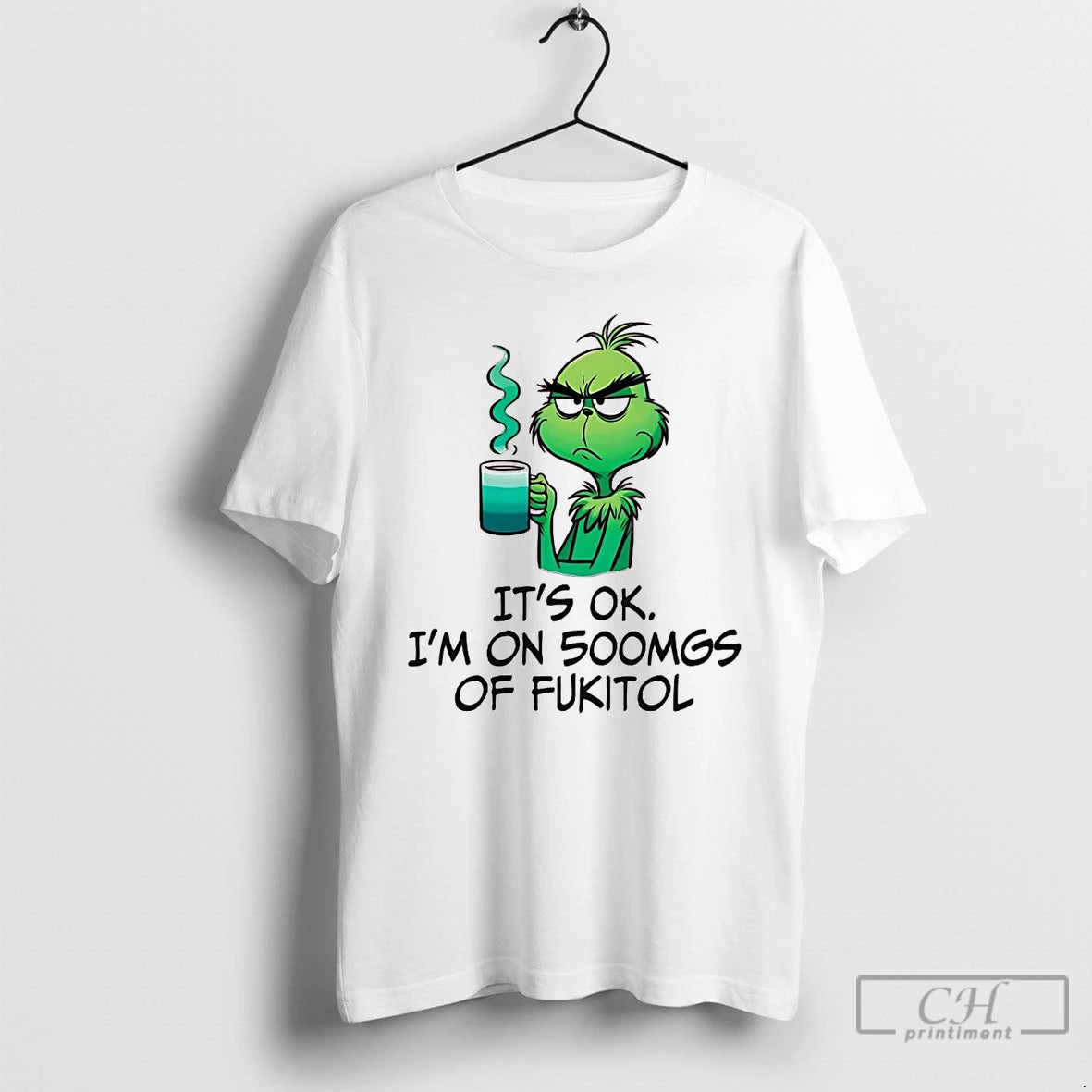 Premium Grinch Its Ok Im On 500mgs Of Fukitol T-Shirts, Hoodie, Sweatshirt | PopFlextees.com
