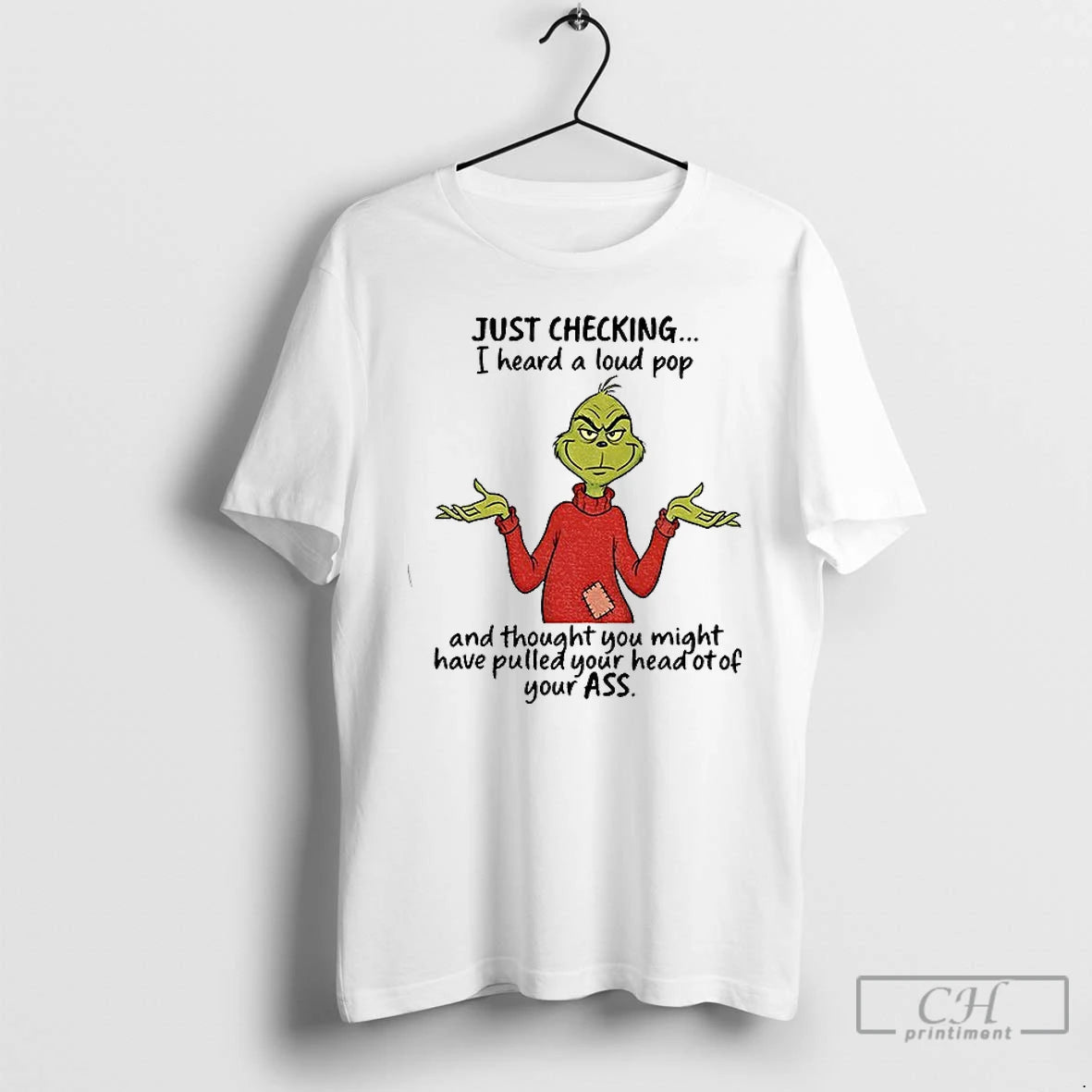 Premium Grinch Just Checking I Heard A Loud Pop And Thought You Might Have Pulled T-Shirts, Hoodie, Sweatshirt
