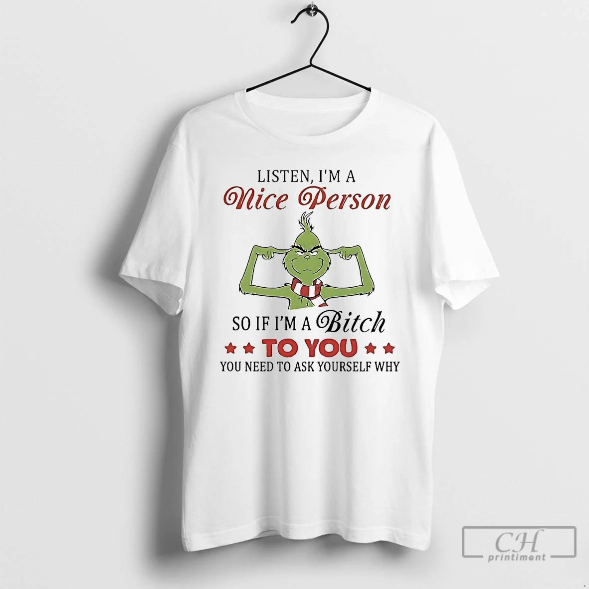 Premium Grinch Listen Im A Nice Person So If Im A Bitch To You T-Shirts, Hoodie, Sweatshirt | PopFlextees.com