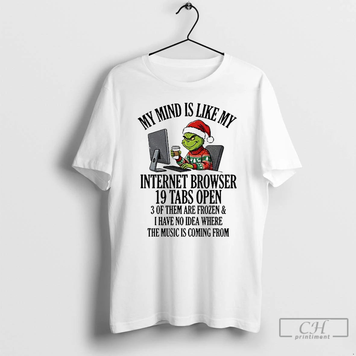 Premium Grinch My Mind Is Like My Internet Browser 19 Tabs Open 3 Of Them T-Shirts, Hoodie, Sweatshirt | PopFlextees.com