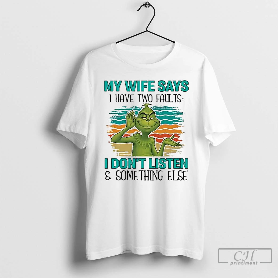 Premium Grinch My Wife Says I Have Two Faults I Dont Listen And Something Else T-Shirts, Hoodie, Sweatshirt | PopFlextees.com