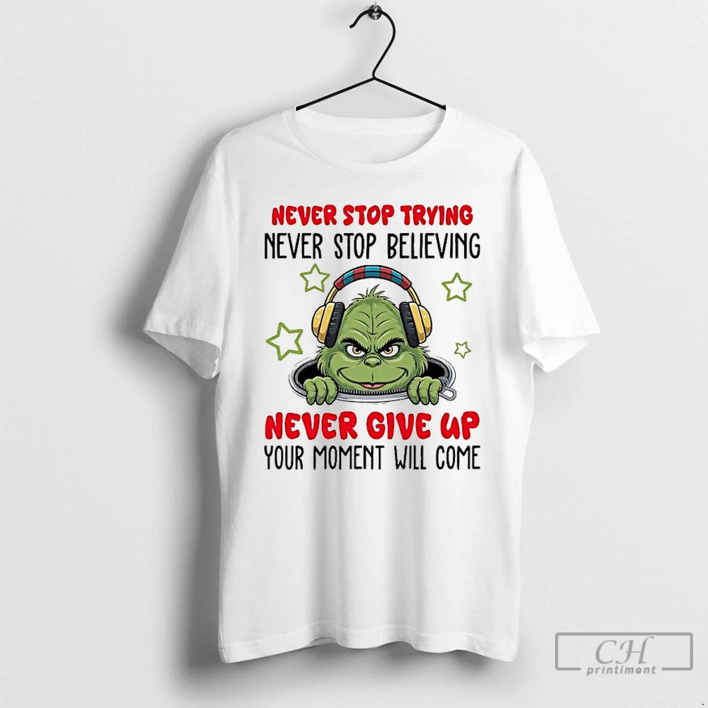 Premium Grinch Never Stop Trying Never Stop Believing T-Shirts, Hoodie, Sweatshirt | PopFlextees.com