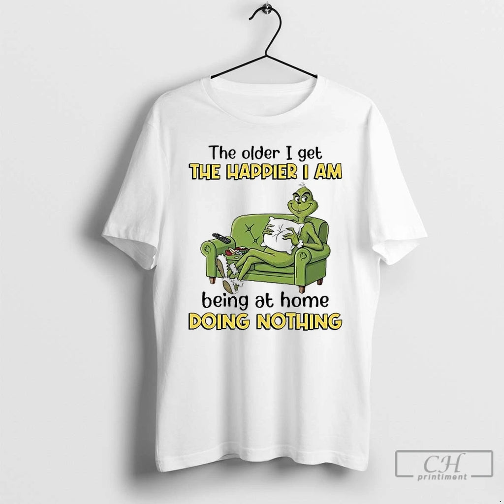 Premium Grinch The Older I Get The Happier I Am Being At Home Doing Nothing T-Shirts, Hoodie, Sweatshirt | PopFlextees.com