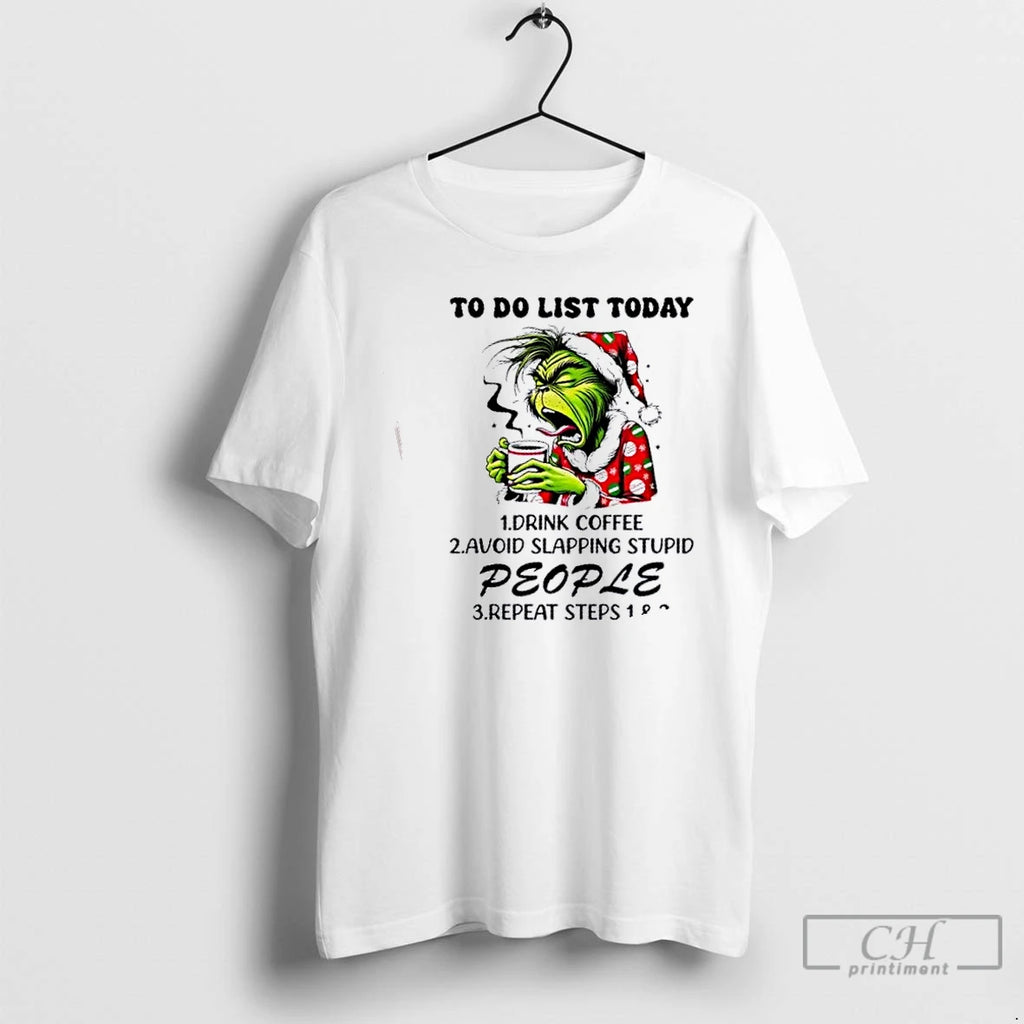 Premium Grinch To Do List Today 1 Drink Coffee 2 Avoid Skapping Stupid People T-Shirts, Hoodie, Sweatshirt | PopFlextees.com